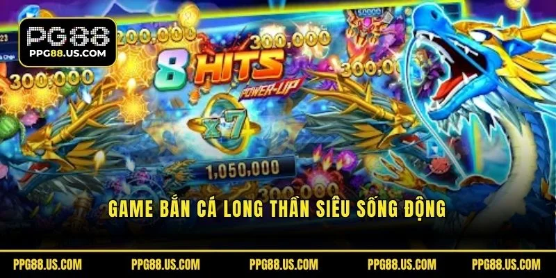 Game bắn cá long thần siêu sống động