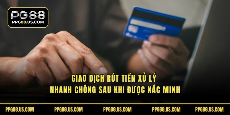 Giao dịch rút tiền nhanh chóng sau khi được xác định