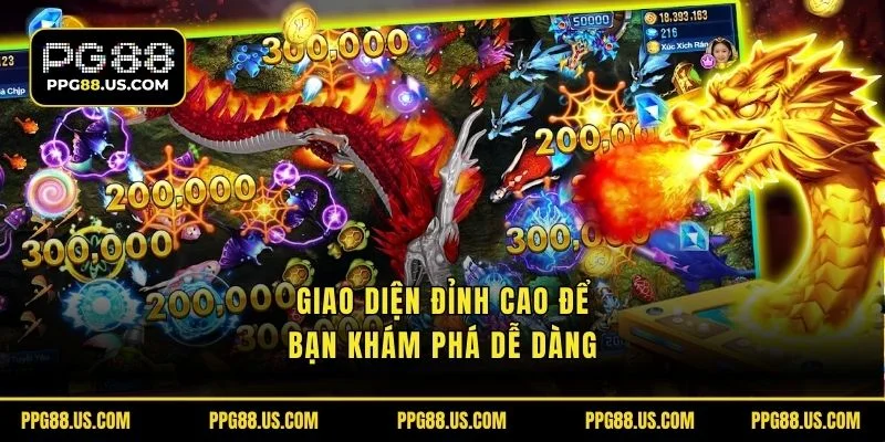 Giao diện đỉnh cao để bạn khám phá dễ dàng