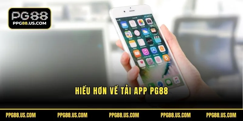 Hiểu hơn về tải app PG88