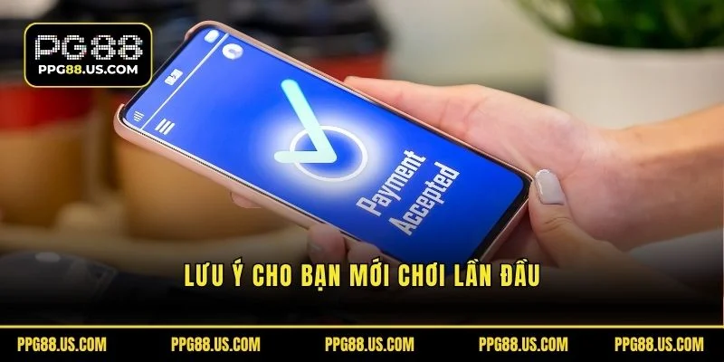 Lưu ý cho bạn mới chơi lần đầu