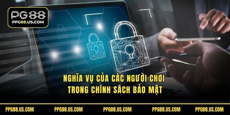 Nghĩa vụ của các người chơi trong chính sách bảo mật