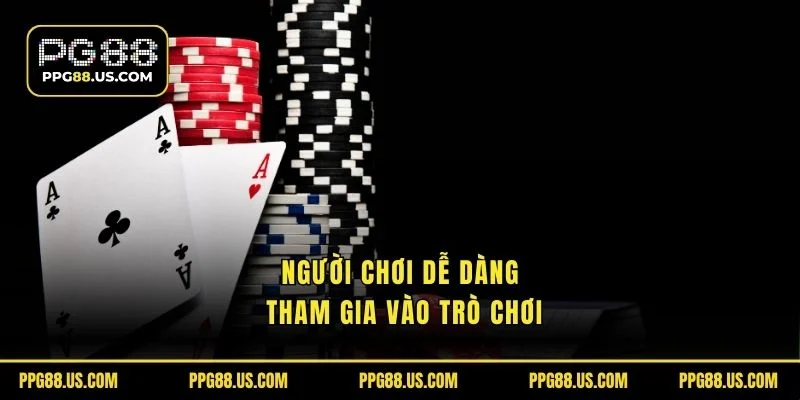 Người chơi dễ dàng tham gia vào trò chơi