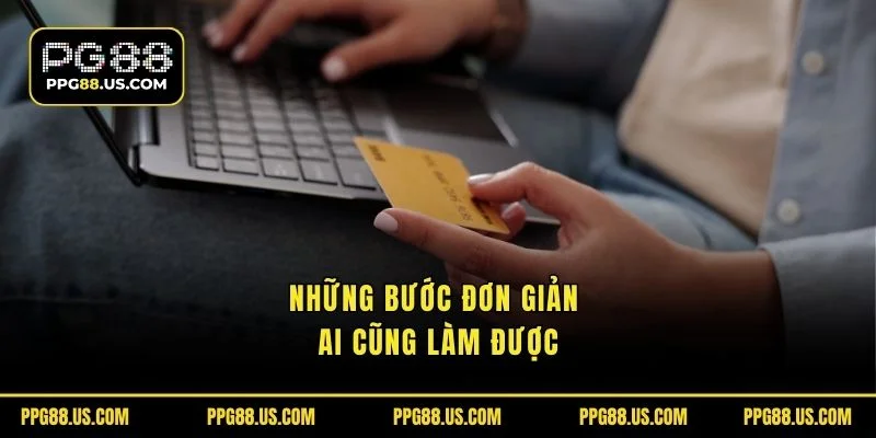Những bước đơn giản ai cũng làm được