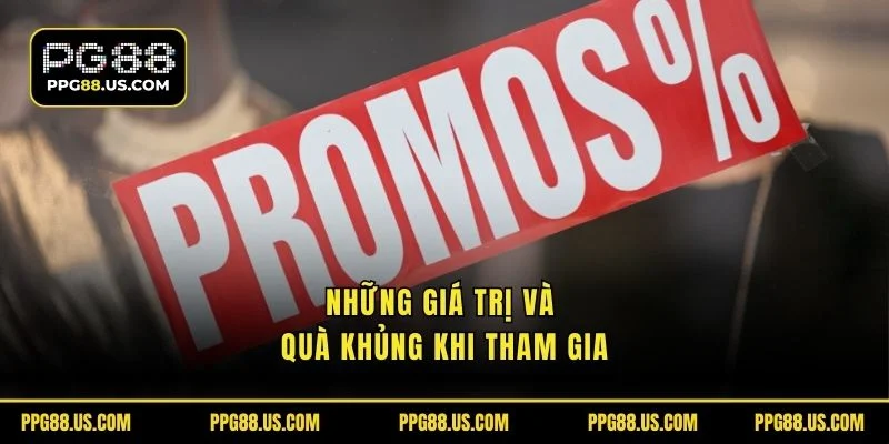 Những giá trị và quà khủng khi tham gia