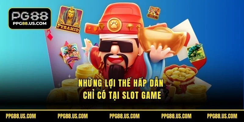 Những lợi ích hấp dẫn chỉ có tại slot game