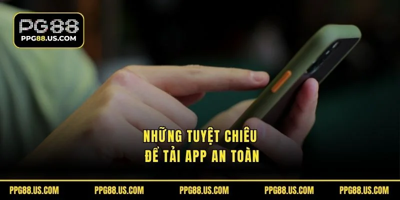 Những tuyệt chiêu để tải app an toàn