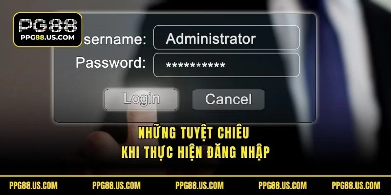 Những tuyệt chiêu khi thực hiện đăng nhập