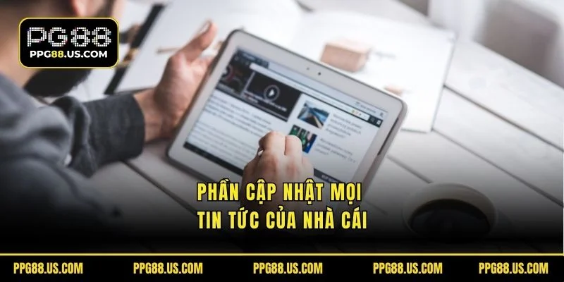 Cập nhật phần cập nhật mọi tin tức của nhà cái