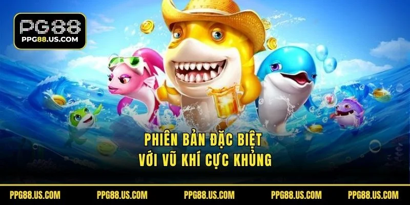Phiên bản đặc biệt với vũ khí cực khủng