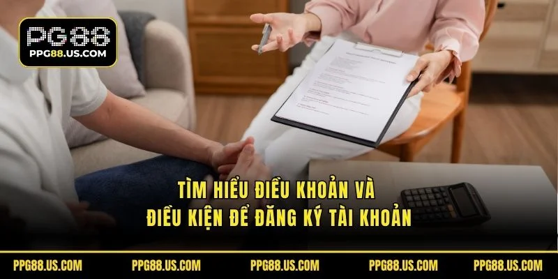 Tìm hiểu điều khoản và điều kiện để đăng ký tài khoản