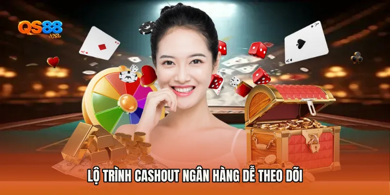Lộ trình cashout ngân hàng dễ theo dõi
