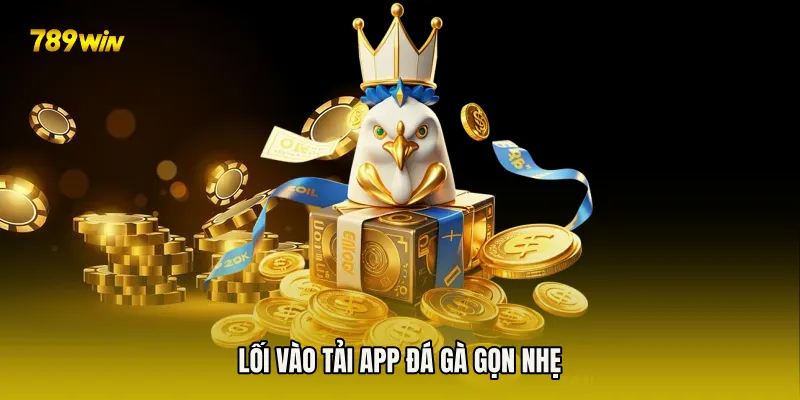 Lối vào Tải App Đá Gà gọn nhẹ